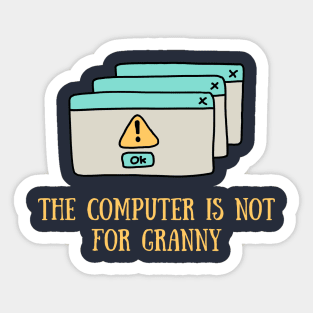 The computer is not for granny Sticker